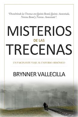 eBook (epub) Misterios de las trecenas: Descubriendo las trecenas con quinta bemol, quinta aumentada, novena bemol y novena aumentada de Brynner Vallecilla