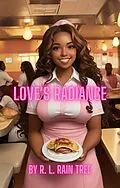 E-Book (epub) Love's Radiance (Starlit Whispers: A Celestial Collection of Zodiac Romances, #3) von R. L. Rain Tree