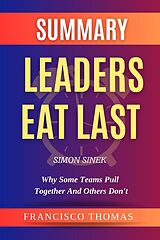 eBook (epub) Summary Of Leaders Eat Last By Simon Sinek-Why Some Teams Pull Together and Others Don't (FRANCIS Books, #1) de Francis Thomas