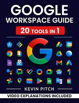 E-Book (epub) Google Workspace Guide: Unlock Every Google App - Elevate Efficiency with Exclusive Tips, Time-Savers & Step-by-Step Screenshots for Quick Mastery von Kevin Pitch