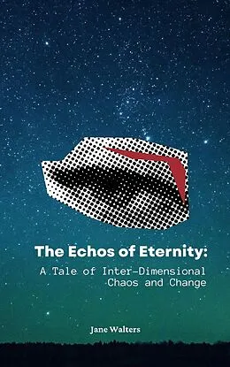 E-Book (epub) The Echoes of Eternity: A Tale of Inter-Dimensional Chaos and Change von Jane Walters