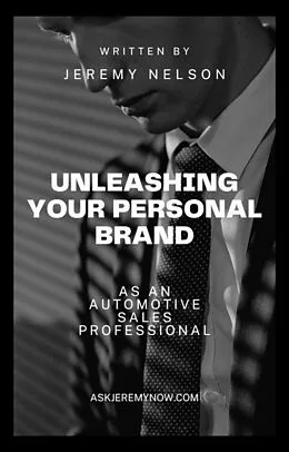 E-Book (epub) Unleashing Your Personal Brand As An Automotive Sales Professional von Jeremy Nelson