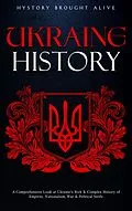 E-Book (epub) Ukraine History: A Comprehensive Look at Ukraine's Rich & Complex History of Empires, Nationalism, War & Political Strife von History Brought Alive