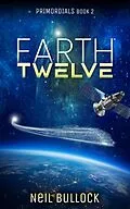E-Book (epub) Earth Twelve (Primordials, #2) von Neil Bullock