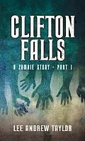 E-Book (epub) Clifton Falls 1- (A British zombie story) von Lee Andrew Taylor