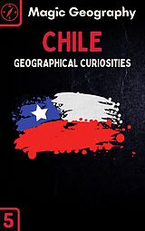 eBook (epub) Chile (Geographical Curiosities, #5) de Magic Geography