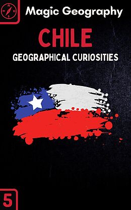 E-Book (epub) Chile (Geographical Curiosities, #5) von Magic Geography