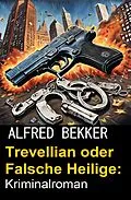E-Book (epub) Trevellian oder Falsche Heilige: Kriminalroman von Alfred Bekker