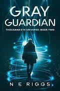 E-Book (epub) Gray Guardian (Thousand Eye Universe, #2) von N E Riggs