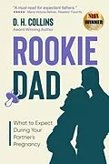 E-Book (epub) Rookie Dad: What to Expect During Your Partner's Pregnancy von D. H. Collins