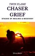 E-Book (epub) Twin Flame Chaser Grief Healing von Silvia Moon
