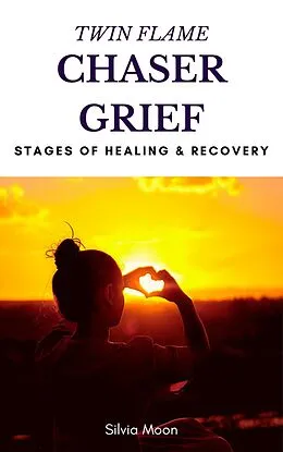 E-Book (epub) Twin Flame Chaser Grief Healing von Silvia Moon