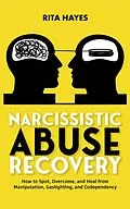 E-Book (epub) Narcissistic Abuse Recovery: How to Spot, Overcome, and Heal from Manipulation, Gaslighting, and Codependency (Healthy Relationships, #3) von Rita Hayes