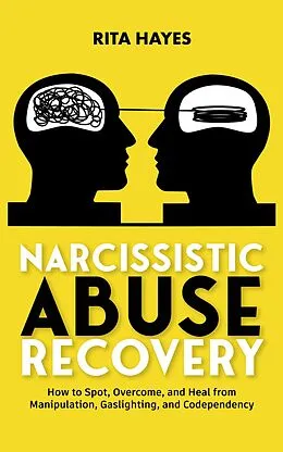 E-Book (epub) Narcissistic Abuse Recovery: How to Spot, Overcome, and Heal from Manipulation, Gaslighting, and Codependency (Healthy Relationships, #3) von Rita Hayes