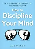 E-Book (epub) How to Discipline Your Mind (Cognitive Development, #6) von Zoe Mckey