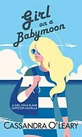 E-Book (epub) Girl on a Babymoon (Girl On A Plane series, #1.5) von Cassandra O'Leary