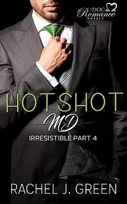 E-Book (epub) Hotshot MD - Irresistible - Part 4 (HotShot MD- Irresistible, #4) von Rachel J. Green