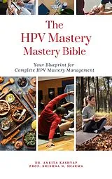 E-Book (epub) The HPV Mastery Bible: Your Blueprint for Complete Hpv Management von Ankita Kashyap, Krishna N. Sharma