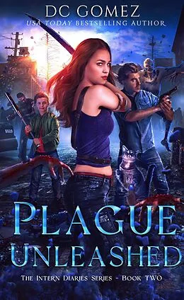 E-Book (epub) Plague Unleashed (The Intern Diaries) von D. C. Gomez