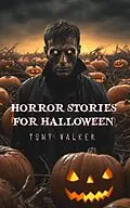 E-Book (epub) Horror Stories For Halloween (Classic Ghost Stories Podcast) von Tony Walker