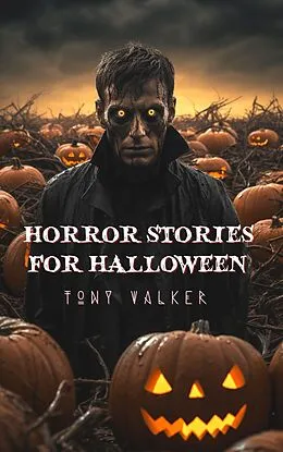 E-Book (epub) Horror Stories For Halloween (Classic Ghost Stories Podcast) von Tony Walker