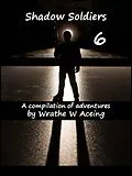E-Book (epub) Shadow Soldiers #6 (Shadow Soldier Series, #6) von Wrathe W. Aceing