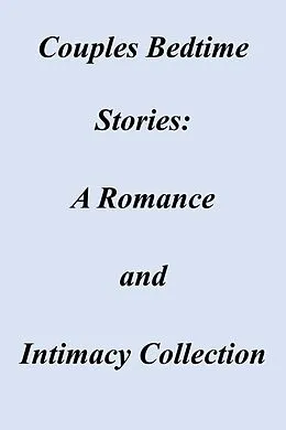 E-Book (epub) Couples Bedtime Stories: A Romance and Intimacy Collection von Felix Mutuma