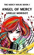E-Book (epub) Angel of Mercy: A Passionate Age Gap Thriller (The Mercy Hour, #1) von Arielle Morisot