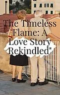 E-Book (epub) The Timeless Flame : A Love Story Rekindled von Albert Witten