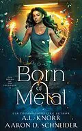 E-Book (epub) Born of Metal (The Rings of the Inconquo, #1) von A. L. Knorr, Aaron D. Schneider
