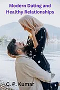 E-Book (epub) Modern Dating and Healthy Relationships von C. P. Kumar