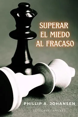 E-Book (epub) Superar el Miedo al Fracaso von Guillermo Pegoraro, Phillip A. Johansen