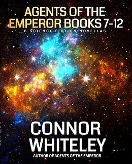 E-Book (epub) Agents Of The Emperor Books 7-12: 6 Science Fiction Novellas (Agents of The Emperor Science Fiction Stories) von Connor Whiteley