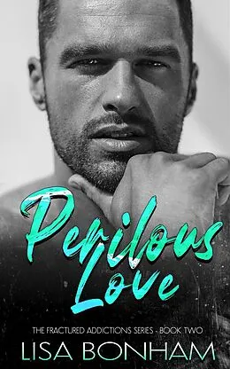 E-Book (epub) Perilous Love (The Fractured Addictions Series, #3) von Felicia Cheunng, Lisa Bonham