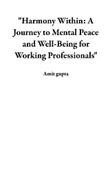 eBook (epub) "Harmony Within: A Journey to Mental Peace and Well-Being for Working Professionals" de Amit Gupta