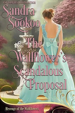 E-Book (epub) The Wallflower's Scandalous Proposal (Revenge of the Wallflowers, #23) von Sandra Sookoo, Wallflowers Revenge