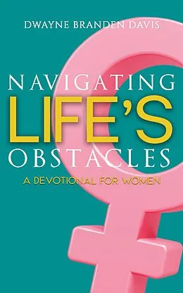 E-Book (epub) Navigating Life's Obstacles: A Devotional for Women von Dwayne Branden Davis