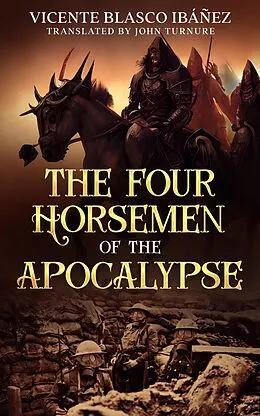 E-Book (epub) The Four Horsemen of the Apocalypse von Vicente Blasco Ibáñez, John Turnure