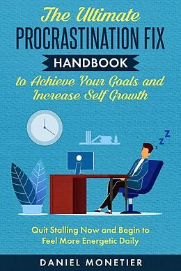 E-Book (epub) The Ultimate Procrastination Fix Handbook to Achieve Your Goals and Increase Self Growth von Daniel Monetier