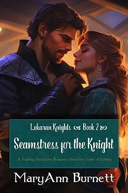 E-Book (epub) Seamstress for the Knight (Lokaran Knights, #2) von Maryann Burnett