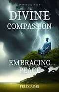 E-Book (epub) Divine Compassion - Embracing Peace von Felix Aims