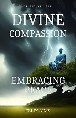 E-Book (epub) Divine Compassion - Embracing Peace von Felix Aims