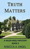 E-Book (epub) Truth Matters (A Helen Wiels Mystery, #6) von Rebecca A. Engel