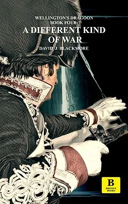 E-Book (epub) A Different Kind of War (Wellington's Dragoon, #4) von David J Blackmore