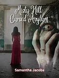 E-Book (epub) Cursed Asylum (Misty Hill, #1) von Samantha Jacobs