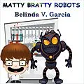 E-Book (epub) Matty Bratty Robots (Matty Bratty Adventure Chapter Book, #1) von Belinda V. Garcia