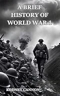 E-Book (epub) A Brief History of World War 1 von Rodney Cannon