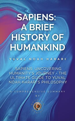 eBook (epub) Sapiens: Uncovering Humanity's Journey - The Ultimate Guide to Yuval Noah Harari's Philosophy de BookSum Genius