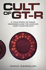 eBook (epub) Cult of GT-R: A True Story of Crime, Obsession and the World's Most Coveted Car de Ryan ZumMallen