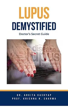 E-Book (epub) Lupus Demystified: Doctor's Secret Guide von Ankita Kashyap, Krishna N. Sharma